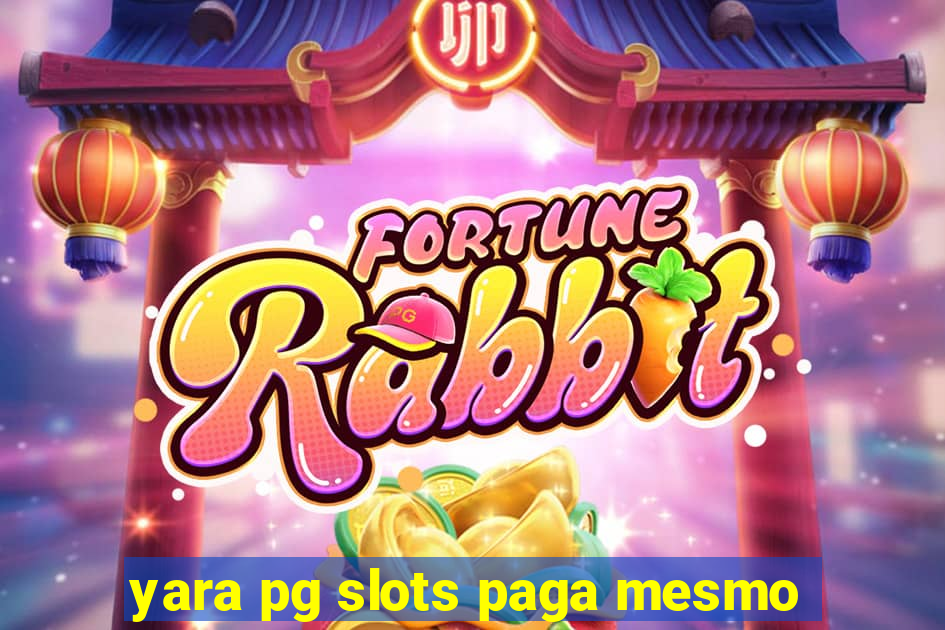 yara pg slots paga mesmo